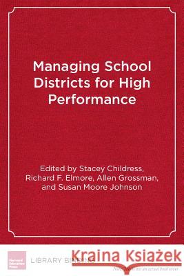 Managing School Districts for High Performance : Cases in Public Education Leadership Stacey Childress   9781891792755 Harvard Educational Publishing Group - książka