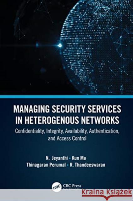 Managing Security Services in Heterogenous Networks: Confidentiality, Integrity, Availability, Authentication, and Access Control N. Jeyanthi Kun Ma Thinagaran Perumal 9780367457341 CRC Press - książka