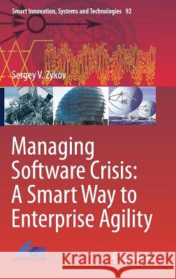 Managing Software Crisis: A Smart Way to Enterprise Agility Sergey V. Zykov 9783319779164 Springer - książka
