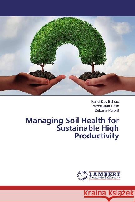 Managing Soil Health for Sustainable High Productivity Behera, Rahul Dev; Dash, Prabhakiran; Purohit, Debasis 9783659617317 LAP Lambert Academic Publishing - książka