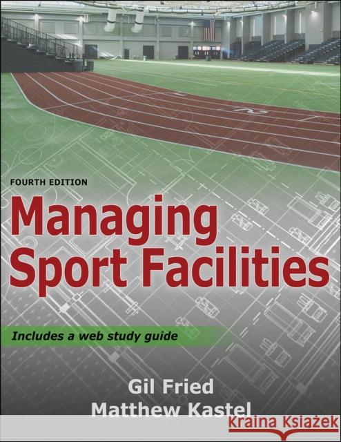 Managing Sport Facilities Gil Fried Matthew Kastel 9781492589570 Human Kinetics Publishers - książka