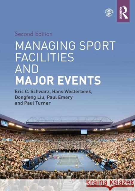Managing Sport Facilities and Major Events: Second Edition Eric C. Schwarz Hans Westerbeek Dongfeng Liu 9781138658615 Routledge - książka