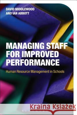 Managing Staff for Improved Performance: Human Resource Management in Schools David Middlewood Ian Abbott 9781474262040 Bloomsbury Academic - książka