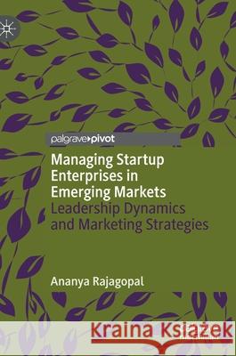 Managing Startup Enterprises in Emerging Markets: Leadership Dynamics and Marketing Strategies Rajagopal, Ananya 9783030281540 Palgrave Pivot - książka