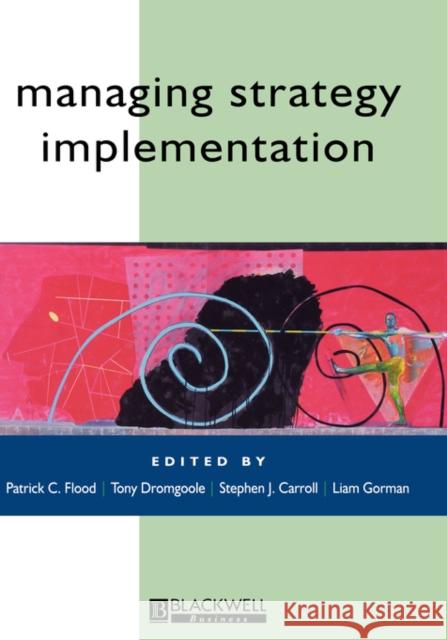 Managing Strategy Implementation Flood                                    Patrick C. Flood Liam Gorman 9780631217671 John Wiley & Sons - książka