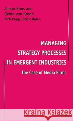 Managing Strategy Processes in Emergent Industries: The Case of Media Firms Roos, Johan 9780333665732 PALGRAVE MACMILLAN - książka