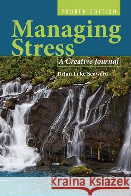 Managing Stress: A Creative Journal: A Creative Journal Seaward, Brian Luke 9780763790141 Jones & Bartlett Publishers - książka