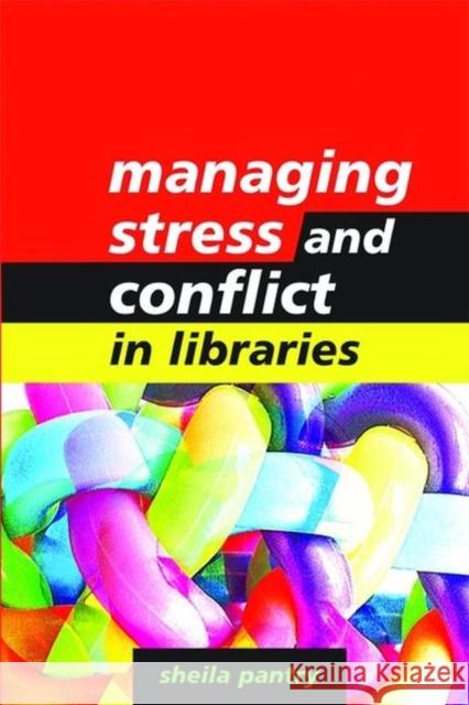 Managing Stress and Conflict in Libraries Sheila Pantry 9781856046138 FACET PUBLISHING - książka
