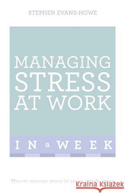 Managing Stress at Work in a Week Stephen Evans-Howe 9781473607859 Teach Yourself - książka
