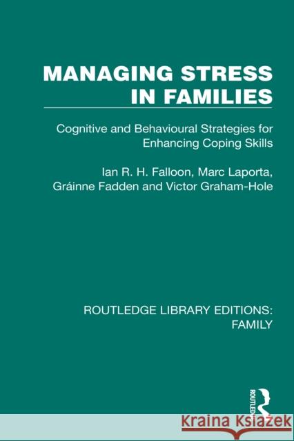 Managing Stress in Families: Cognitive and Behavioural Strategies for Enhancing Coping Skills Ian R. H. Falloon Marc Laporta Grainne Fadden 9781032538112 Routledge - książka