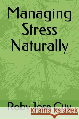 Managing Stress Naturally Roby Jose Ciju 9781521410455 Independently Published - książka