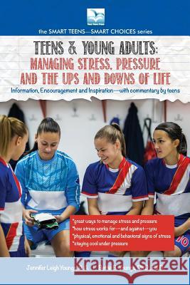 Managing Stress, Pressure and the Ups and Downs of Life: A Book for Teens and Young Adults Jennifer Youngs, Youngs Bettie 9781940784809 Bettie Young's Books - książka