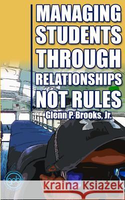 Managing Students Through Relationships Not Rules Glenn P. Brook 9781514617342 Createspace - książka