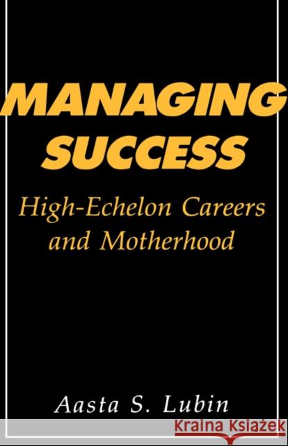 Managing Success: High-Echelon Careers and Motherhood Lubin, Aasta 9780231061421 Columbia University Press - książka