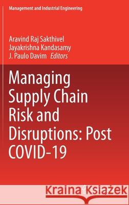 Managing Supply Chain Risk and Disruptions: Post Covid-19 Aravind Raj Sakthivel Jayakrishna Kandasamy J. Paulo Davim 9783030725747 Springer - książka