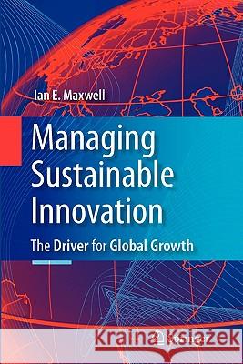 Managing Sustainable Innovation: The Driver for Global Growth Maxwell, Ian E. 9781441946829 Springer - książka