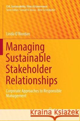 Managing Sustainable Stakeholder Relationships: Corporate Approaches to Responsible Management O'Riordan, Linda 9783319843537 Springer - książka