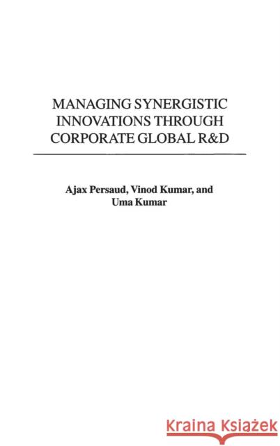 Managing Synergistic Innovations Through Corporate Global R&d Persaud, Ajax 9781567204636 Praeger Publishers - książka