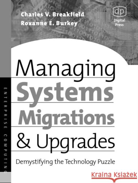 Managing Systems Migrations and Upgrades: Demystifying the Technology Puzzle Charles Breakfield, MBA, MCSE (Engineering Solutions Manager, Nortel Networks.), Roxanne Burkey, MBA (Nortel Networks Se 9781555582562 Elsevier Science & Technology - książka