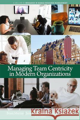 Managing Team Centricity in Modern Organizations  9798887300252 Information Age Publishing - książka