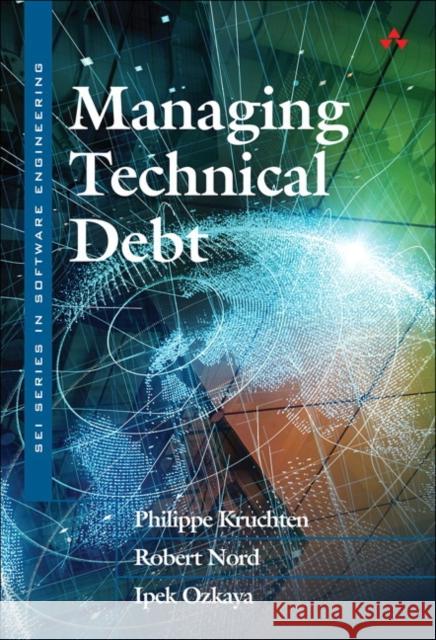 Managing Technical Debt: Reducing Friction in Software Development Ipek Ozkaya 9780135645932 Pearson Education (US) - książka