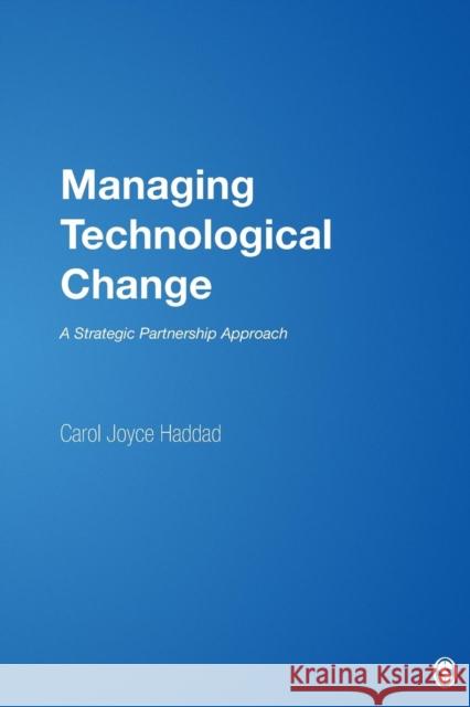Managing Technological Change: A Strategic Partnership Approach Haddad, Carol J. 9780761925644 Sage Publications - książka