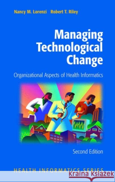 Managing Technological Change: Organizational Aspects of Health Informatics Lorenzi, Nancy M. 9780387985480 Springer - książka