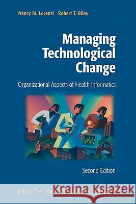 Managing Technological Change: Organizational Aspects of Health Informatics Lorenzi, Nancy M. 9781441931337 Springer - książka