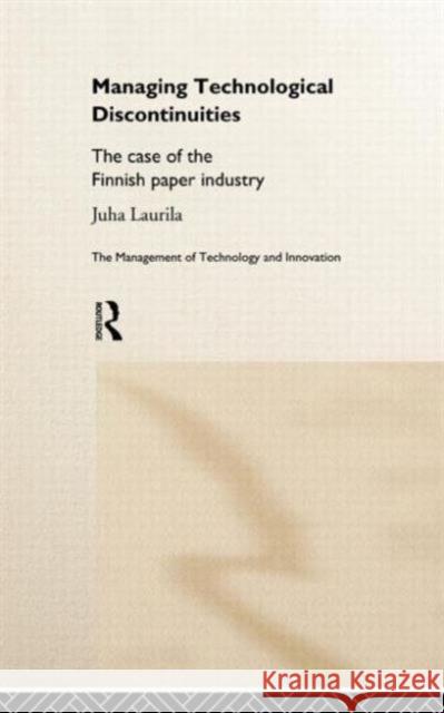 Managing Technological Discontinuities: The Case of the Finnish Paper Industry Laurila, Juha 9780415178532 Routledge - książka