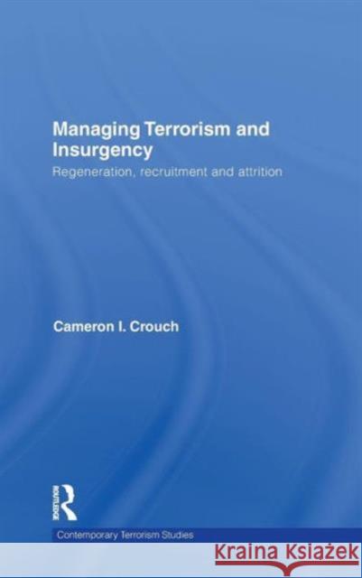 Managing Terrorism and Insurgency: Regeneration, Recruitment and Attrition Crouch, Cameron I. 9780415484411 Taylor & Francis - książka