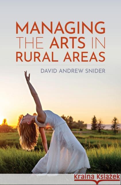 Managing the Arts in Rural Areas David Andrew Snider 9781538177556 Rowman & Littlefield Publishers - książka