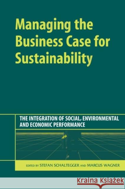 Managing the Business Case for Sustainability : The Integration of Social, Environmental and Economic Performance  9781874719953  - książka