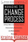 Managing the Change Process: A Field Book for Change Agents, Team Leaders, and Reengineering Managers David K. Carr William J. Trahant Kelvin J. Hard 9780070129443 McGraw-Hill Companies