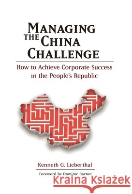 Managing the China Challenge: How to Achieve Corporate Success in the People's Republic Lieberthal, Kenneth G. 9780815722045 Brookings Institution Press - książka