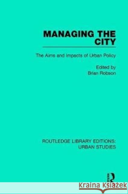 Managing the City: The Aims and Impacts of Urban Policy Robson, Brian 9781138036826 Routledge - książka