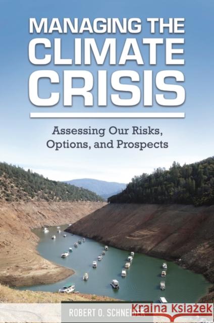 Managing the Climate Crisis: Assessing Our Risks, Options, and Prospects Robert O. Schneider 9781440839986 Praeger - książka