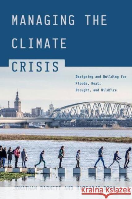 Managing the Climate Crisis: Designing and Building for Floods, Heat, Drought, and Wildfire Jonathan Barnett Matthijs Bouw 9781642832006 Island Press - książka