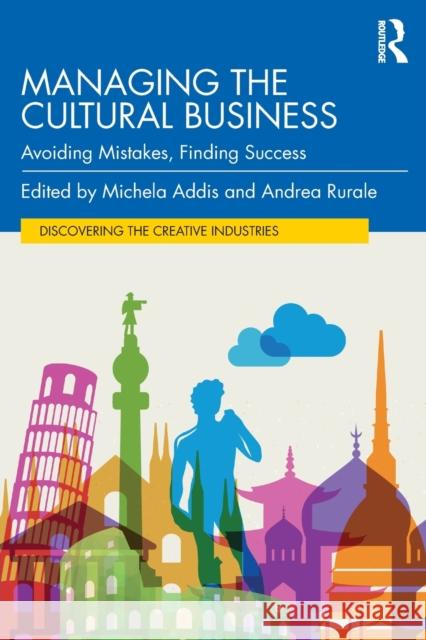 Managing the Cultural Business: Avoiding Mistakes, Finding Success Michela Addis Andrea Rurale 9780367821319 Routledge - książka