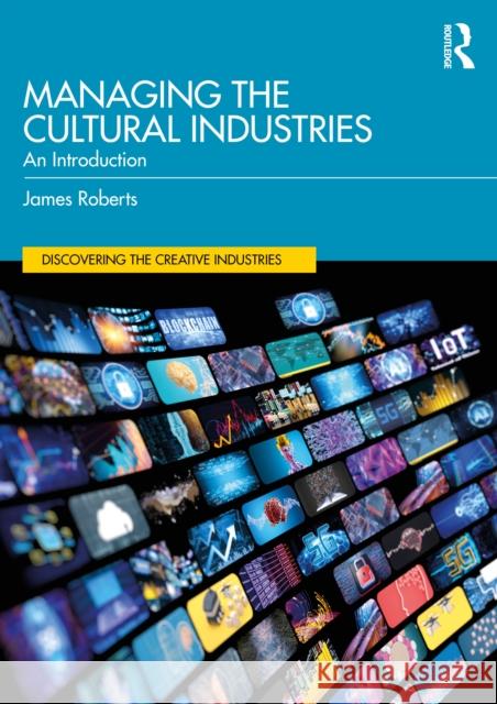 Managing the Cultural Industries: An Introduction James Roberts 9781032811963 Routledge - książka