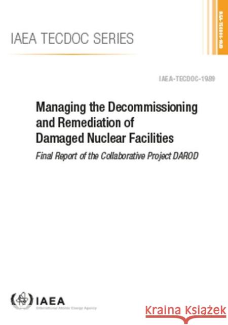 Managing the Decommissioning and Remediation of Damaged Nuclear Facilities IAEA 9789201426215 IAEA - książka