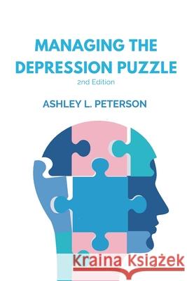 Managing the Depression Puzzle: Second Edition Ashley L. Peterson 9781999000868 Mental Health @ Home Books - książka