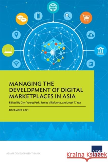 Managing the Development of Digital Marketplaces in Asia Cyn-Young Park 9789292692179 Asian Development Bank - książka