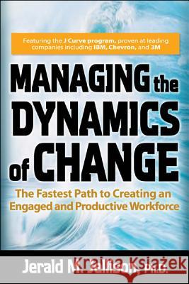 Managing the Dynamics of Change: The Fastest Path to Creating an Engaged and Productive Workplace Jerald M. Jellison 9780071470445 McGraw-Hill Companies - książka