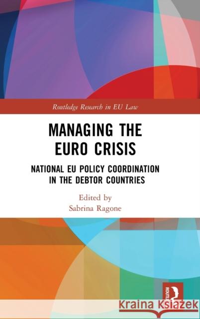 Managing the Euro Crisis: National Eu Policy Coordination in the Debtor Countries Sabrina Ragone 9781138123793 Routledge - książka