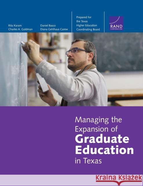 Managing the Expansion of Graduate Education in Texas Rita Karam Charles A. Goldman Daniel Basco 9780833097446 RAND Corporation - książka