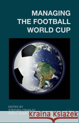 Managing the Football World Cup Stephen Frawley Daryl Adair 9781137373663 Palgrave MacMillan - książka