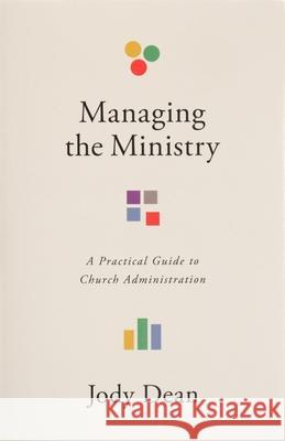 Managing the Ministry: A Practical Guide to Church Administration Jody Dean 9781087789200 B&H Publishing Group - książka