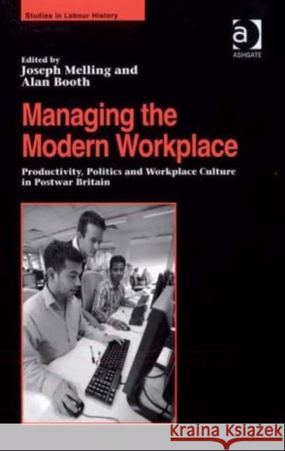 Managing the Modern Workplace: Productivity, Politics and Workplace Culture in Postwar Britain Melling, Joseph 9780754608745 Ashgate Publishing Limited - książka