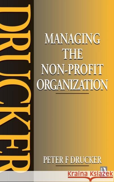 Managing the Non-Profit Organization: Practices and Principles Drucker, Peter 9781138135482 Routledge - książka