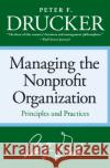 Managing the Non-Profit Organization: Principles and Practices Drucker, Peter F. 9780060851149 HarperCollins Publishers